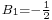 \scriptstyle B_1 = -{1\over 2}