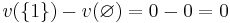 v(\{1\}) - v(\varnothing) = 0 - 0 = 0\,\!