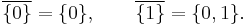 \overline{\{0\}} = \{0\},\qquad\overline{\{1\}} = \{0,1\}.