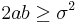 2 a b \geq \sigma^2 \,