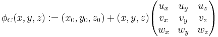 \phi_C (x,y,z)�:= (x_0, y_0, z_0) %2B (x, y, z) \begin{pmatrix} u_x & u_y & u_z \\ v_x & v_y & v_z \\ w_x & w_y & w_z \end{pmatrix} 