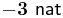 \mathbf{-3} \,\,\mathsf{nat}