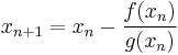 x_{n%2B1} = x_n - \frac{f(x_n)}{g(x_n)}