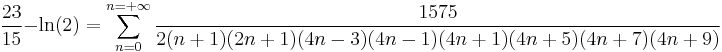 \frac{23}{15}-\ln(2) = \sum_{n=0}^{n=%2B\infty} \frac{1575}{2(n%2B1)(2n%2B1)(4n-3)(4n-1)(4n%2B1)(4n%2B5)(4n%2B7)(4n%2B9)}