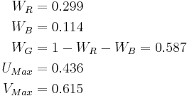 \begin{align}
W_R &= 0.299 \\
W_B &= 0.114 \\
W_G &= 1 - W_R - W_B = 0.587 \\
U_{Max} &= 0.436 \\
V_{Max} &= 0.615
\end{align}