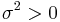 \sigma^2 > 0\,