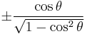 \pm\frac{\cos \theta}{\sqrt{1 - \cos^2 \theta}}\! 