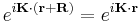 e^{i\mathbf{K}\cdot\mathbf{(r%2BR)}}=e^{i\mathbf{K}\cdot\mathbf{r}}