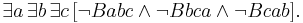 \exists a \, \exists b\, \exists c\, [\neg Babc \and \neg Bbca \and \neg Bcab].