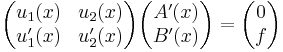 \begin{pmatrix}
u_1(x)  & u_2(x) \\
u_1'(x) & u_2'(x) \end{pmatrix}
\begin{pmatrix}
A'(x) \\
B'(x)\end{pmatrix} =
\begin{pmatrix}
0\\
f\end{pmatrix}