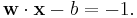 \mathbf{w}\cdot\mathbf{x} - b=-1.\,