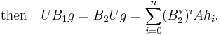 \mbox{then} \quad U B_1 g = B_2 U g = \sum_{i=0}^n (B_2^*)^i A h_i.