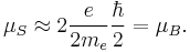 \mu_S\approx 2\frac{e}{2m_e}\frac{\hbar}{2}=\mu_B.