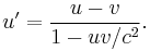 u'=\frac{u-v}{1-uv/c^2}.