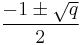 \frac{-1 \pm \sqrt{q}}{2}