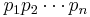 p_{1}p_{2}\cdots p_{n}