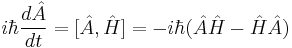 i\hbar{d\hat{A} \over dt} = [\hat{A},\hat{H}]= -i\hbar (\hat{A}\hat{H} - \hat{H}\hat{A})