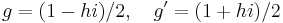  g = (1 - hi)/2, \quad g' = (1 %2B hi)/2 