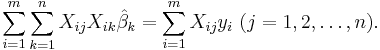 \sum_{i=1}^{m}\sum_{k=1}^{n} X_{ij}X_{ik}\hat \beta_k=\sum_{i=1}^{m} X_{ij}y_i\ (j=1,2,\dots, n).