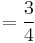 = \frac{3}{4}