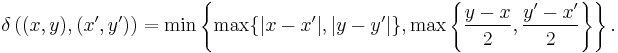 \delta\left((x,y),(x',y')\right)=\min\left\{\max \{|x-x'|,|y-y'|\}, \max\left\{\frac{y-x}{2},\frac{y'-x'}{2}\right\}\right\}.