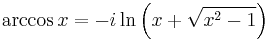 \arccos x = -i \ln \left(x %2B \sqrt{x^2 - 1}\right) \,