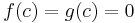 f(c)=g(c)=0\,