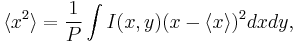  \langle x^2 \rangle = \frac{1}{P} \int{I(x,y) (x - \langle x \rangle )^2 dx dy}, 