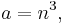 a=n^{3}, \,