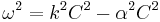  \omega^2 = k^2 C^2 - \alpha^2 C^2 \;