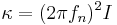 \kappa = (2\pi f_n)^2 I\,