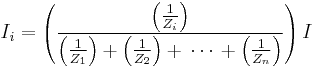 I_i = \left( \frac{\left( \frac{1}{Z_i} \right)}{	\left( \frac{1}{Z_1} \right) %2B \left( \frac{1}{Z_2} \right) %2B \,\cdots\, %2B \left( \frac{1}{Z_n} \right)} \right)I