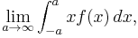 \lim_{a\to\infty}\int_{-a}^a x f(x)\,dx, \!