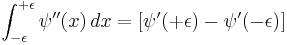 \int_{-\epsilon}^{%2B\epsilon} \psi''(x) \,dx = [\psi'({%2B\epsilon}) - \psi'({-\epsilon})] 