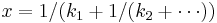  x = 1/(k_1 %2B 1/(k_2 %2B \cdots)) 