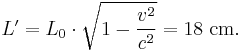 L' = L_0 \cdot \sqrt{1-\frac{v^2}{c^2}} = 18\ \mathrm{cm}.