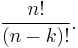 \frac{n!}{(n-k)!}.