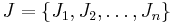 J = \{ J_{1}, J_{2}, \dots, J_{n} \}