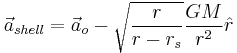 \vec{a}_{shell} = \vec{a}_o - \sqrt{\frac{r}{r-r_s}} \frac{G M}{r^2} \hat{r} 