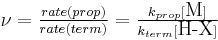  \textstyle\ \nu =  \frac {rate(prop)}{rate(term)} = \frac {k_{prop}[\mbox{M}]}{k_{term}[\mbox{H-X}]} 