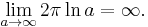 \lim_{a \to \infty}2 \pi \ln a = \infty.