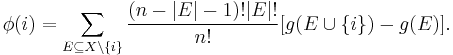  \phi (i) = \sum_{E \subseteq X \backslash \{i\}} \frac{(n-|E|-1)!|E|!}{n!} [g(E \cup \{i\}) - g(E)]. 