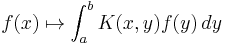 f(x) \mapsto \int_a^b K(x,y) f(y)\, dy