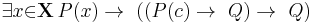  \exists{x}{\in}\mathbf{X}\, P(x) \to\ ((P(c) \to\ Q) \to\ Q)