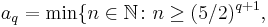 a_q=\min\{n\in\mathbb{N}\colon n\ge(5/2)^{q%2B1},