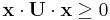 \mathbf x\cdot\mathbf U \cdot \mathbf x\ge 0 \,\!