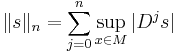  \|s\|_n = \sum_{j=0}^n \sup_{x\in M}|D^js| 