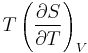 T\left(\frac{\partial S}{\partial T}\right)_{V}