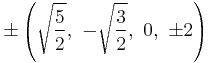 \pm\left(\sqrt{\frac{5}{2}},\ -\sqrt{\frac{3}{2}},\ 0,\                   \pm2\right)