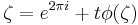 
\zeta = e^{2\pi i}  %2B t\phi(\zeta) \,\!
